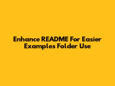 Enhance README For Easier Examples Folder Use