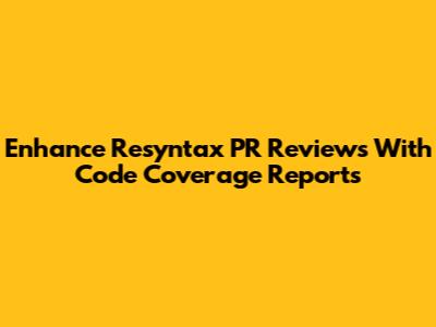 Enhance Resyntax PR Reviews With Code Coverage Reports