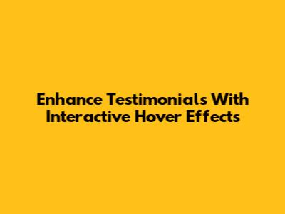 Enhance Testimonials With Interactive Hover Effects