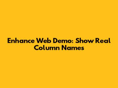 Enhance Web Demo: Show Real Column Names
