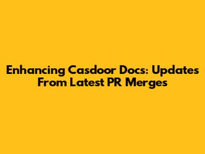 Enhancing Casdoor Docs: Updates From Latest PR Merges