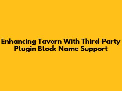 Enhancing Tavern With Third-Party Plugin Block Name Support
