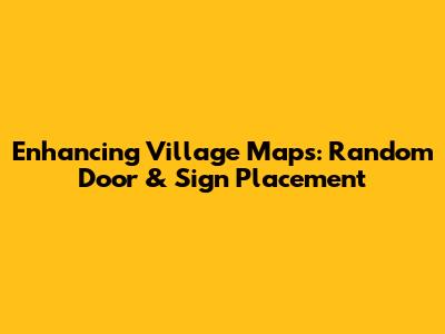 Enhancing Village Maps: Random Door & Sign Placement