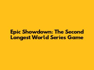 Epic Showdown: The Second Longest World Series Game