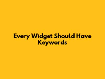 Every Widget Should Have Keywords
