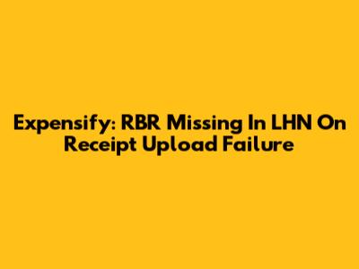 Expensify: RBR Missing In LHN On Receipt Upload Failure