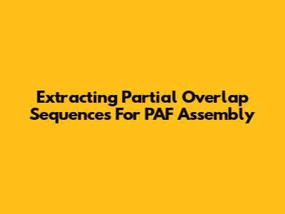 Extracting Partial Overlap Sequences For PAF Assembly