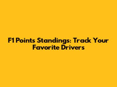 F1 Points Standings: Track Your Favorite Drivers