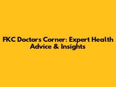 FKC Doctor's Corner: Expert Health Advice & Insights