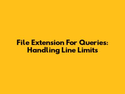 File Extension For Queries: Handling Line Limits