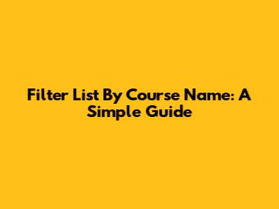 Filter List By Course Name: A Simple Guide