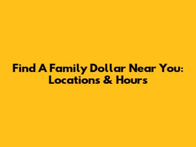 Find A Family Dollar Near You: Locations & Hours