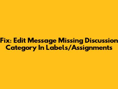 Fix: Edit Message Missing Discussion Category In Labels/Assignments