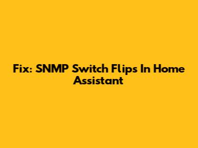 Fix: SNMP Switch Flips In Home Assistant
