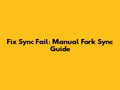 Fix Sync Fail: Manual Fork Sync Guide
