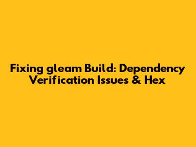 Fixing `gleam Build`: Dependency Verification Issues & Hex