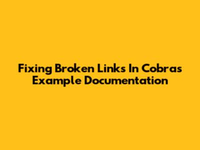 Fixing Broken Links In Cobra's Example Documentation