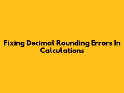 Fixing Decimal Rounding Errors In Calculations