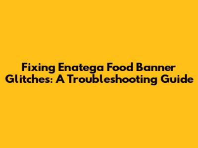 Fixing Enatega Food Banner Glitches: A Troubleshooting Guide