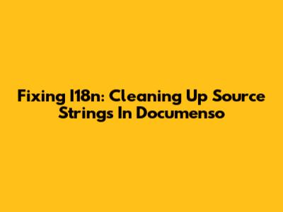 Fixing I18n: Cleaning Up Source Strings In Documenso