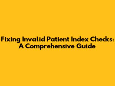 Fixing Invalid Patient Index Checks: A Comprehensive Guide