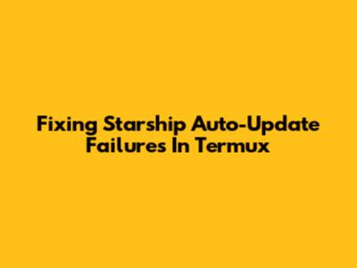 Fixing Starship Auto-Update Failures In Termux
