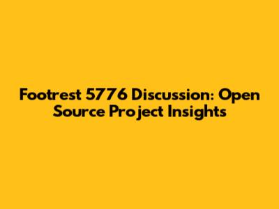 Footrest 5776 Discussion: Open Source Project Insights