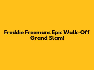 Freddie Freeman's Epic Walk-Off Grand Slam!