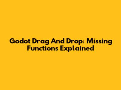 Godot Drag And Drop: Missing Functions Explained