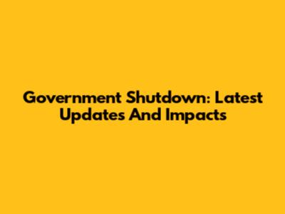 Government Shutdown: Latest Updates And Impacts