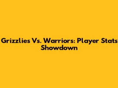 Grizzlies Vs. Warriors: Player Stats Showdown