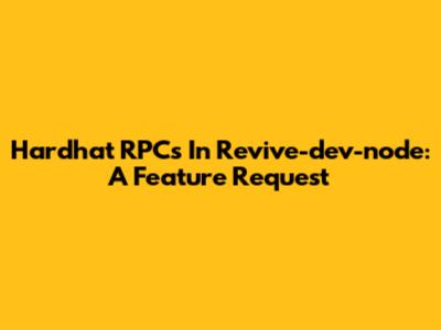 Hardhat RPCs In Revive-dev-node: A Feature Request