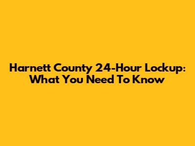 Harnett County 24-Hour Lockup: What You Need To Know
