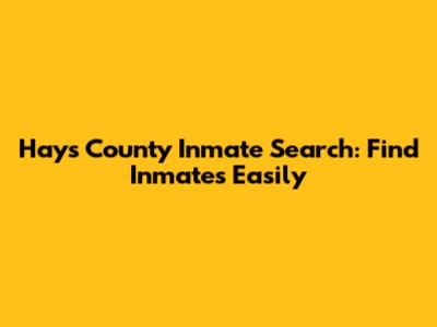 Hays County Inmate Search: Find Inmates Easily