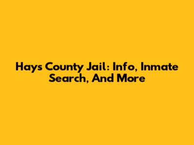 Hays County Jail: Info, Inmate Search, And More