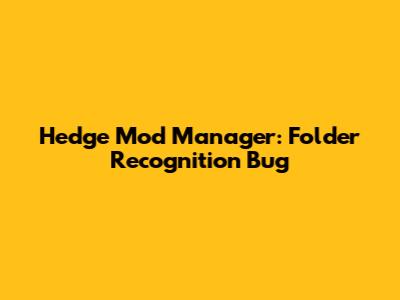 Hedge Mod Manager: Folder Recognition Bug
