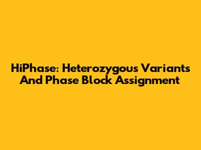 HiPhase: Heterozygous Variants And Phase Block Assignment