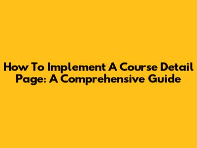 How To Implement A Course Detail Page: A Comprehensive Guide