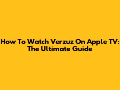 How To Watch Verzuz On Apple TV: The Ultimate Guide
