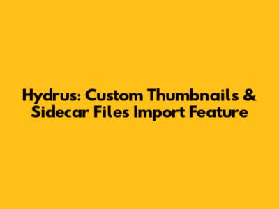 Hydrus: Custom Thumbnails & Sidecar Files Import Feature