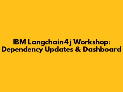 IBM Langchain4j Workshop: Dependency Updates & Dashboard