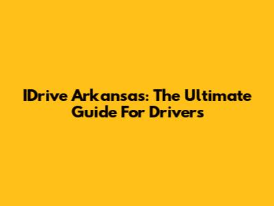 IDrive Arkansas: The Ultimate Guide For Drivers