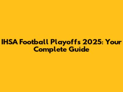 IHSA Football Playoffs 2025: Your Complete Guide
