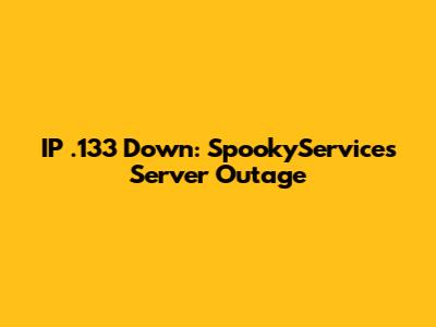 IP .133 Down: SpookyServices Server Outage