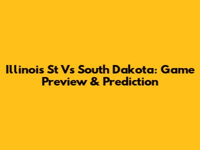 Illinois St Vs South Dakota: Game Preview & Prediction