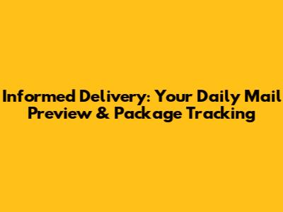 Informed Delivery: Your Daily Mail Preview & Package Tracking