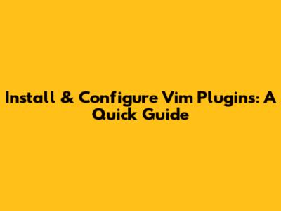 Install & Configure Vim Plugins: A Quick Guide