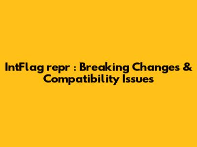 IntFlag __repr__: Breaking Changes & Compatibility Issues