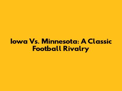 Iowa Vs. Minnesota: A Classic Football Rivalry
