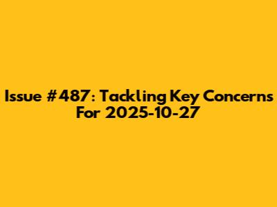 Issue #487: Tackling Key Concerns For 2025-10-27